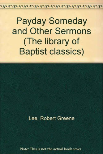 Payday Someday and Other Sermons (The Library of Baptist Classics ; Vol. 7) (9780805412574) by Lee, Robert Greene; George, Timothy; George, Denise