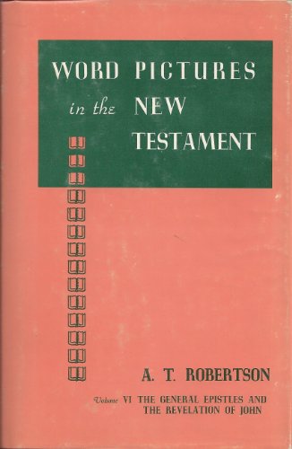 Stock image for WORD PICTURES IN THE NEW TESTAMENT General Epistles and Revelation of John for sale by Neil Shillington: Bookdealer/Booksearch