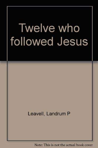 Twelve who followed Jesus - Leavell, Landrum P