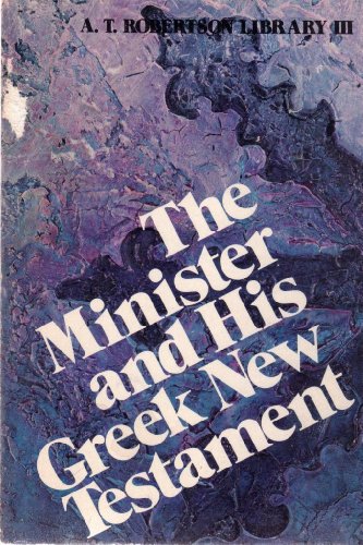 The minister and his Greek New Testament (A.T. Robertson Library III) (9780805413670) by A.T. Robertson