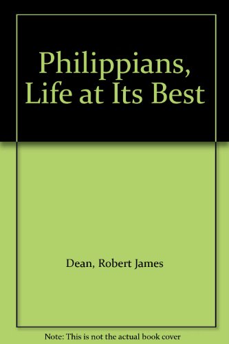 Philippians : Life at Its Best - Robert J. Dean