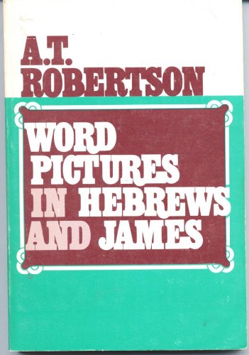 Word Pictures in Hebrews and James (9780805413960) by Robertson, A. T.