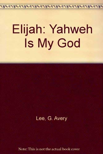 Elijah: Yahweh Is My God (9780805415391) by Lee, G. Avery