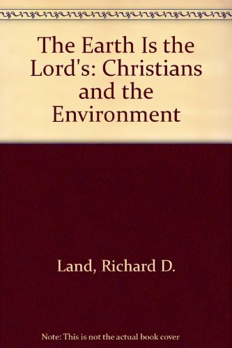 Stock image for The Earth Is the Lord's : Christians and the Environment for sale by Better World Books