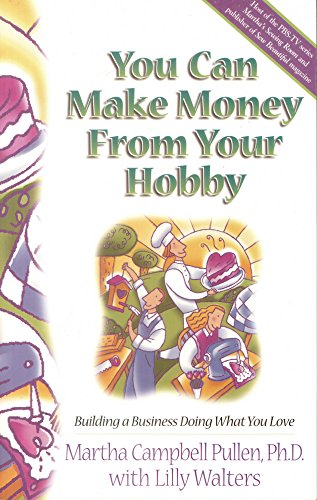 You Can Make Money from Your Hobby: Building a Business Doing What You Love (9780805416572) by Pullen, Martha C.; Walters, Lillet
