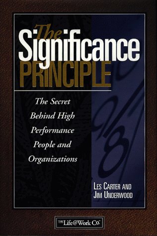 The Significance Principle: The Secret Behind High Performance People and Organizations (9780805416640) by Carter, Les; Underwood, Jim