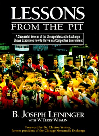 Imagen de archivo de Lessons from the Pit, A Successful Veteran of the Chicago Mercantile Exchange Shows Executives How to Thrive in a Competitive Environment a la venta por Gulf Coast Books