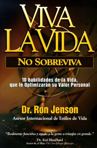 Viva la vida, no sobreviva: 10 habilidades de la vida, que le optimizarÃ¡n su valor personal (9780805417951) by Jenson, Ron