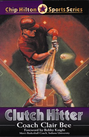 Clutch Hitter (Chip Hilton Sports Series) (9780805418170) by Bee, Clair; Knight, Bob