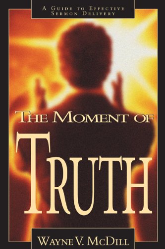Imagen de archivo de The Moment of Truth: A Guide to Effective Sermon Delivery a la venta por ZBK Books