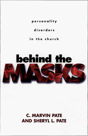 Behind the Masks: Personality Disorders in the Church (9780805418439) by Pate, C. Marvin; Pate, Sheryl Lynn; Pate, Sheryl L.