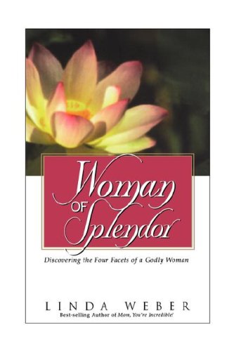 9780805418446: Woman of Splendor: Discovering the Four Facets of a Godly Woman
