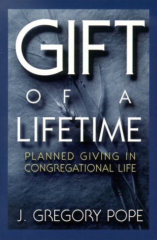 Stock image for The Gift of a Lifetime: Planned Giving in Congregational Life for sale by Wonder Book