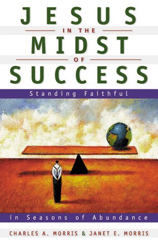 Stock image for Jesus in the Midst of Success: Standing Faithful in Seasons of Abundance for sale by Emily's Books