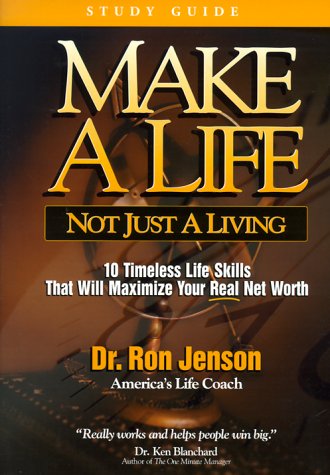 Make a Life, Not Just a Living: 10 Timeless Life Skills to Maximize Your Real Net Worth (9780805419849) by Jenson, Ron; Jensen, Dr. Ron