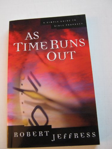 Stock image for As Time Runs Out: A Simple Guide to Bible Prophecy for sale by Ergodebooks