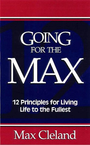 Going for the Max!: 12 Principles for Living Life to the Fullest (9780805420210) by Cleland, Max