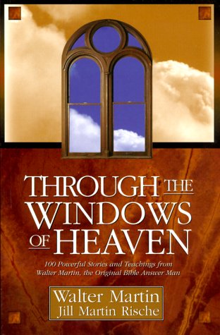 Beispielbild fr Through the Windows of Heaven: 100 Powerful Stories and Teachings from Walter Martin, the Original Bible Answer Man zum Verkauf von SecondSale