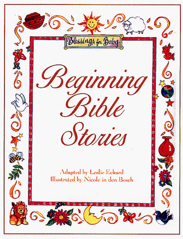 Beginning Bible Stories (Blessings for Baby Series) (9780805420388) by Eckard, Leslie; In Den Bosch, Nicole