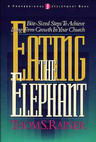 Beispielbild fr Eating the Elephant : Bite-Sized Steps to Achieve Long-Term Growth in Your Church zum Verkauf von Better World Books