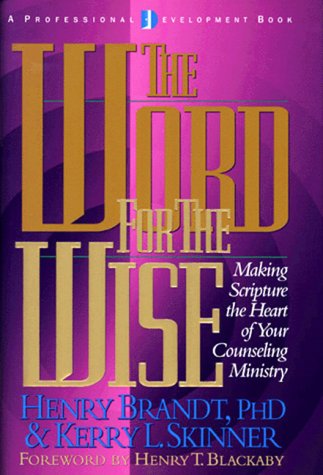 The Word for the Wise: Making Scripture the Heart of Your Counseling Ministry (9780805420739) by Brandt, Henry R.; Skinner, Kerry L.