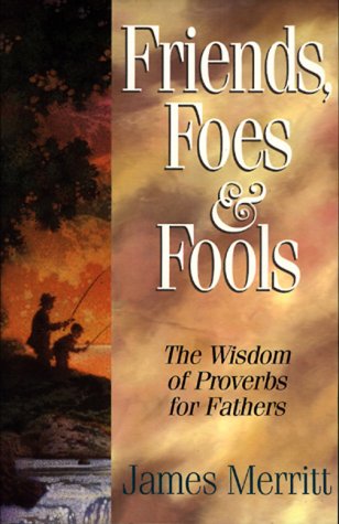 Stock image for Friends, Foes, and Fools: Wisdom from Proverbs for Fathers for sale by BookHolders