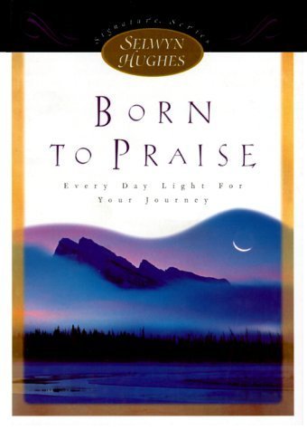 Imagen de archivo de Born to Praise: Every Day Light for Your Journey (Selwyn Hughes Signature Series) a la venta por Wonder Book