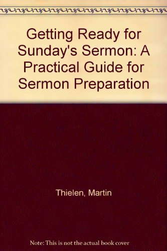 Stock image for Getting Ready for Sunday's Sermon: A Practical Guide for Sermon Preparation for sale by ThriftBooks-Dallas