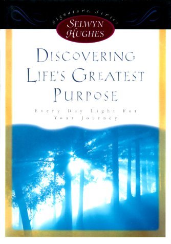 Stock image for Discovering Life's Greatest Purpose: Every Day Light for Your Journey (Selwyn Hughes Signature Series) for sale by WorldofBooks