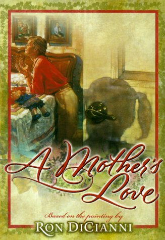 Stock image for A Mother's Love: A Treasury of Honor and Inspiration Based on the Painting by Ron Dicianni for sale by Beverly Loveless