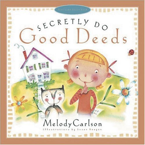 Stock image for Secretly Do Good Deeds (Just Like Jesus Said Series) for sale by Your Online Bookstore