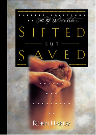 Sifted But Saved: Classic Devotions by W. W. Melton (9780805424256) by W. W. Melton; Robin Hardy