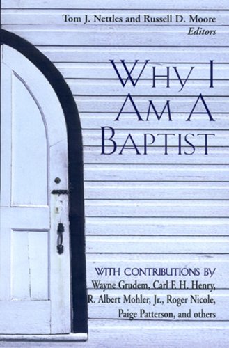 Why I Am a Baptist (9780805424263) by Tom J. Nettles; Russell Moore