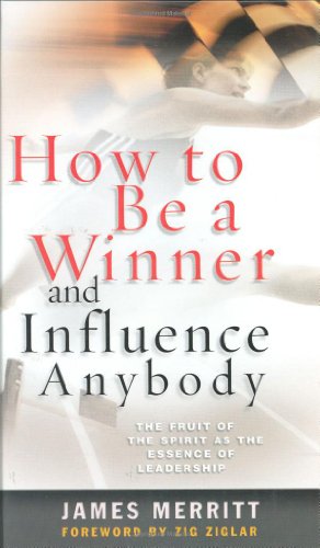 Beispielbild fr How to Be a Winner and Influence Anybody: The Fruit of the Spirit As the Essence of Leadership zum Verkauf von Gulf Coast Books