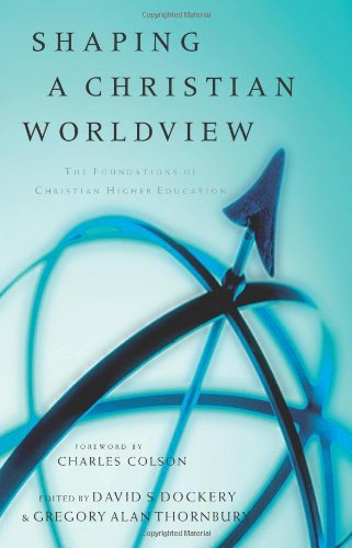 9780805424485: Shaping a Christian Worldview: The Foundation of Christian Higher Education