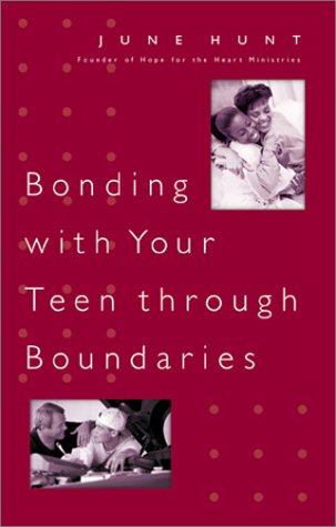 Bonding With Your Teen Through Boundaries (9780805424522) by Hunt, June