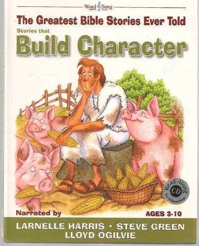 Stock image for Stories That Build Character: The Greatest Bible Stories Ever Told (The Word and Song Greatest Bible Stories Ever Told, 4) for sale by Once Upon A Time Books