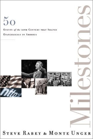 Milestones: 50 Events of the 20th Century That Shaped Evangelicals in America (9780805424966) by Rabey, Steve; Unger, Monte