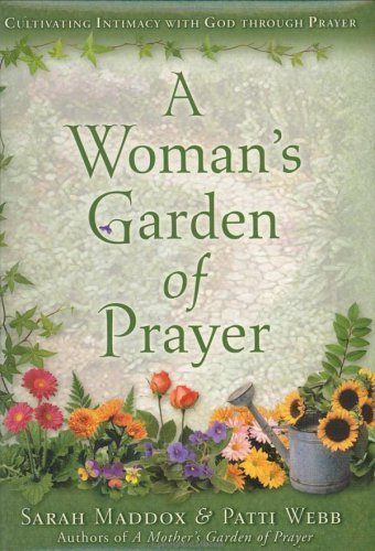 Stock image for A Woman's Garden of Prayer: Cultivating Intimacy With God Through Prayer for sale by Half Price Books Inc.