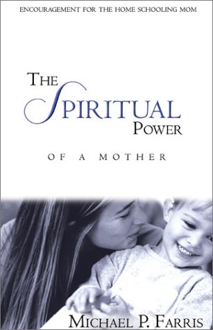 Beispielbild fr The Spiritual Power of a Mother: Encouragement for the Home Schooling Mom zum Verkauf von Jenson Books Inc
