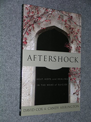 Aftershock: Help, Hope and Healing in the Wake of Suicide (9780805426229) by Arrington, Candy Neely; Cox, David