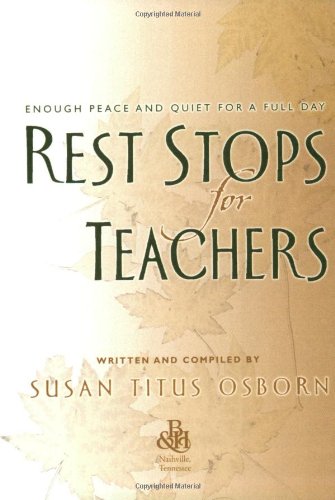 Rest Stops for Teachers: Enough Peace and Quiet for a Full Day (9780805426700) by Osborn, Susan Titus