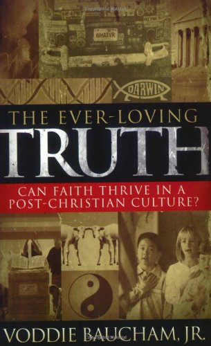 Stock image for The Ever-Loving Truth: Can Faith Thrive in a Post-Christian Culture? for sale by Ergodebooks