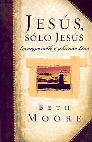 Stock image for Jesus, Solo Jesus: Incomparable y Glorioso Dios (Spanish Edition) for sale by SecondSale