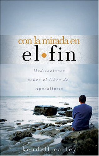 Stock image for Con La Mirada En El Fin: Meditaciones Sobre El Libro de Apocalipsis (Spanish Edition) for sale by Once Upon A Time Books