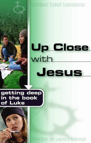 Up Close with Jesus: Getting Deep in the Book of Luke (Truthquest Student Commentaries) (9780805428520) by Keels, Steve; Kimbrough, Lawrence