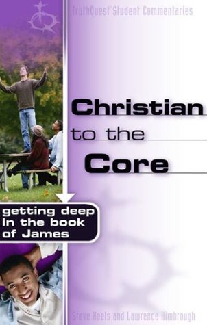 Christian to the Core: Getting Deep in the Book of James (Truthquest) (9780805428537) by Keels, Steve; Kimbrough, Lawrence