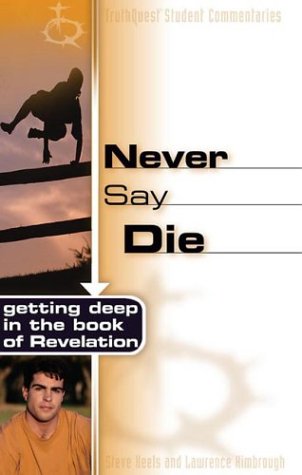 Never Say Die: Getting Deep in the Book of Revelation (Truthquest Student Commentaries) (9780805428544) by Keels, Steve; Kimbrough, Lawrence