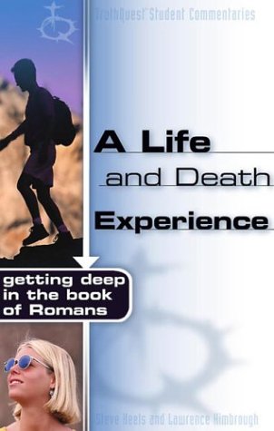 A Life and Death Experience: Getting Deep in the Book of Romans (Truthquest Student Commentaries) (9780805428575) by Keels, Steve; Kimbrough, Lawrence