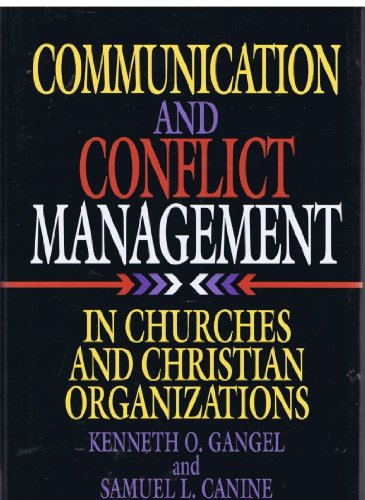 Communication and Conflict Management in Churches and Christian Organizations (9780805430097) by Gangel, Kenneth O.; Canine, Samuel L.